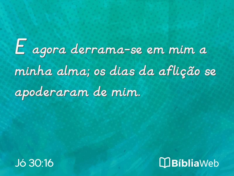 Jó 30:16 em imagem para compartilhar