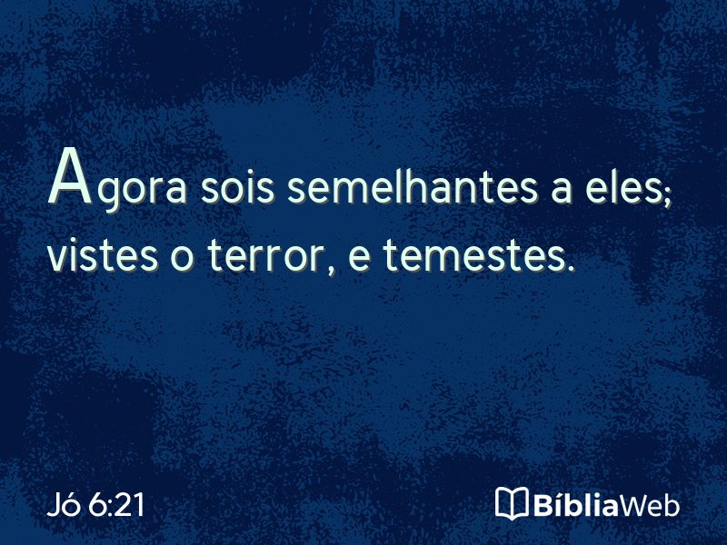 Jó 6:21 em imagem para compartilhar
