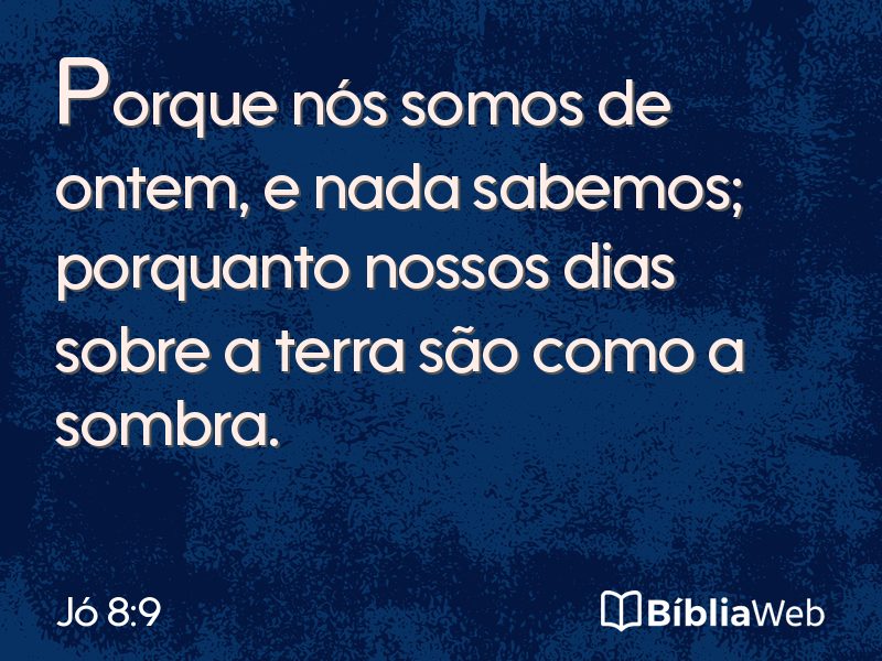 Jó 8:9 em imagem para compartilhar