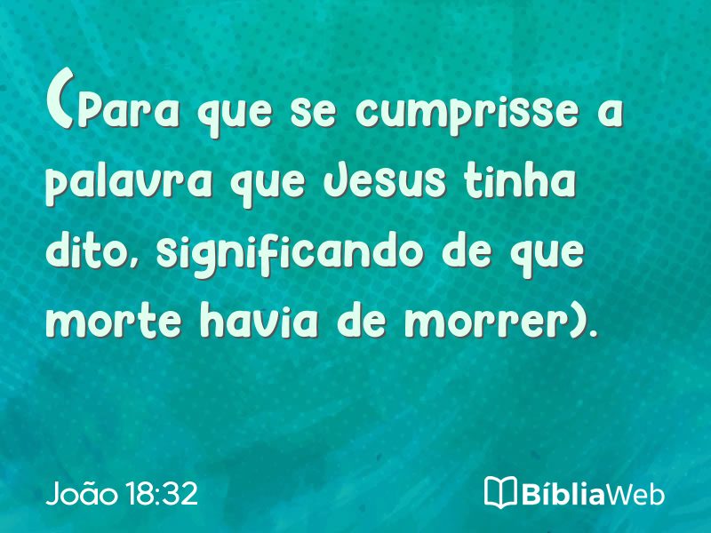 João 18:32 em imagem para compartilhar