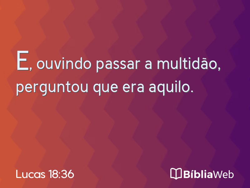 Lucas 18:36 em imagem para compartilhar