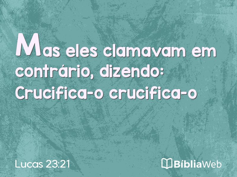 Lucas 23:21 em imagem para compartilhar