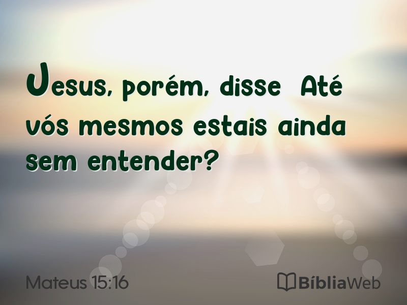 Mateus 15:16 em imagem para compartilhar