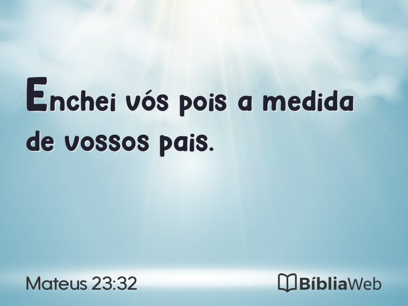 Mateus 23:32 em imagem para compartilhar
