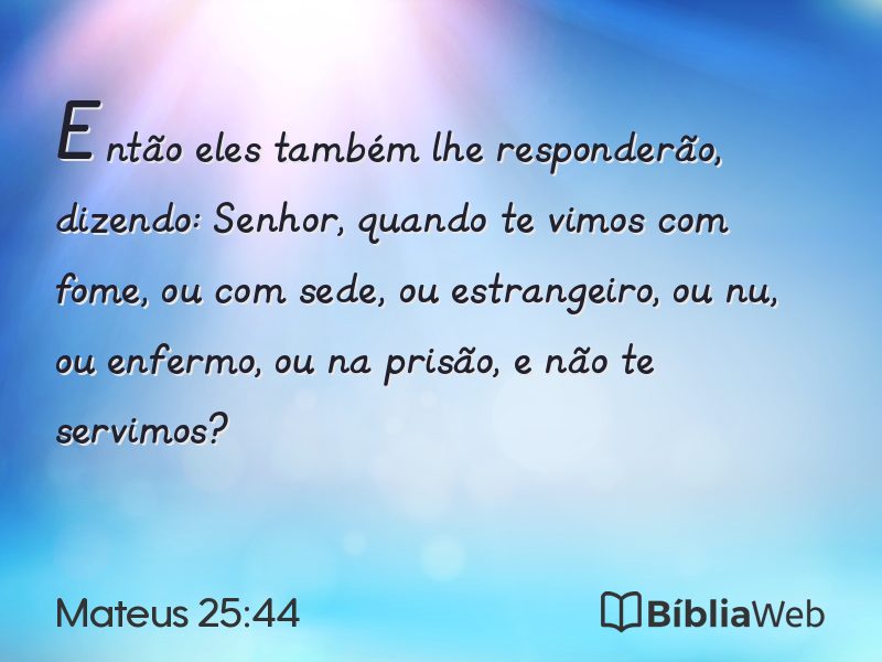 Mateus 25:44 em imagem para compartilhar