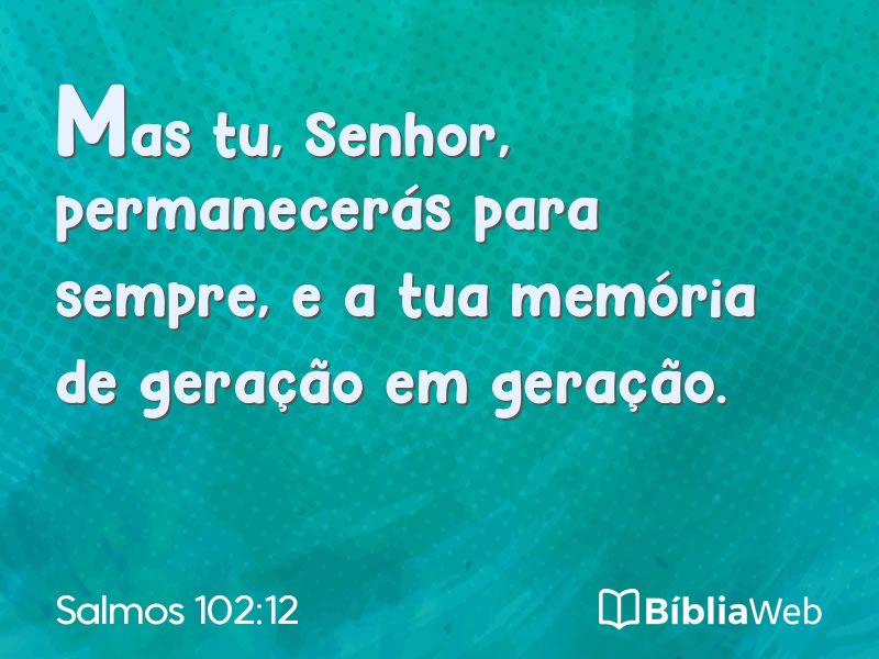 Salmos 102:12 em imagem para compartilhar