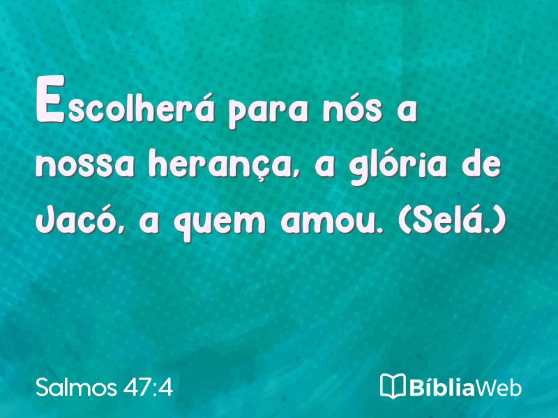 Salmos 47:4 em imagem para compartilhar