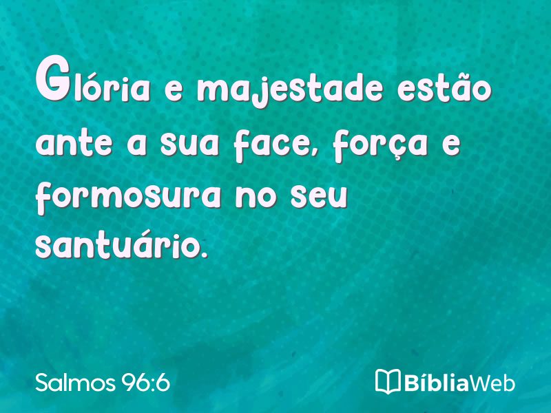 Salmos 96:6 em imagem para compartilhar