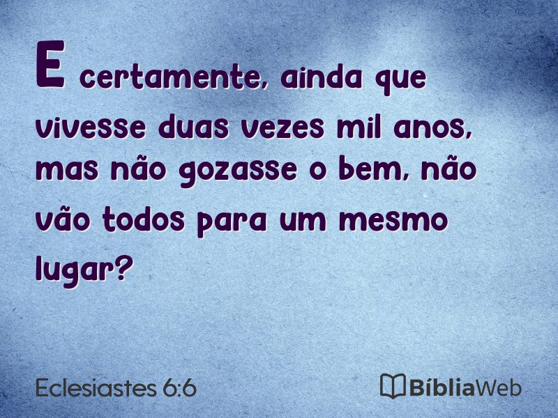 Eclesiastes 6:6 em imagem para compartilhar