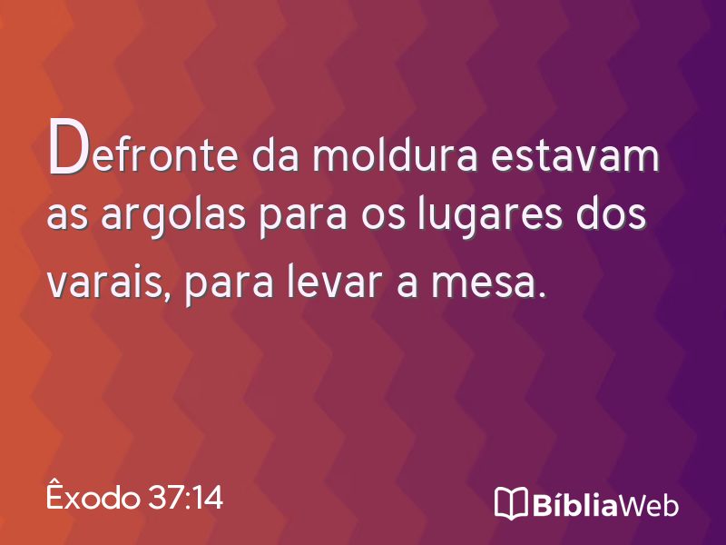 Êxodo 37:14 em imagem para compartilhar
