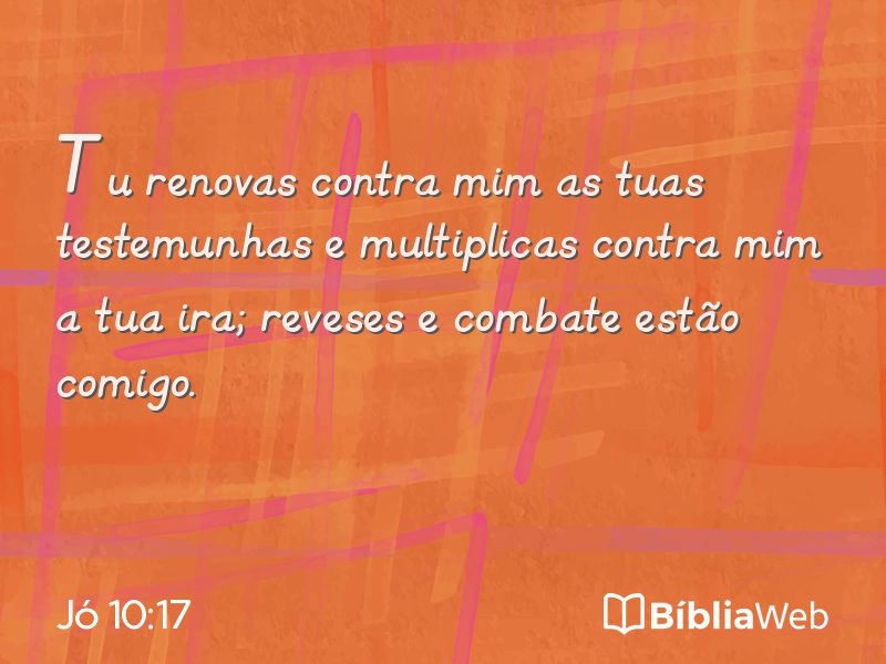 Jó 10:17 em imagem para compartilhar