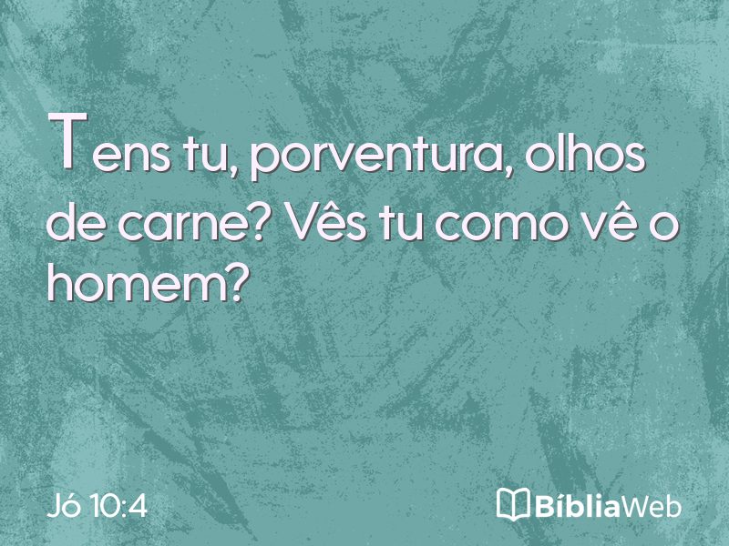 Jó 10:4 em imagem para compartilhar