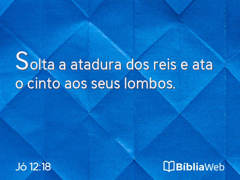 Jó 12:18 em imagem para compartilhar
