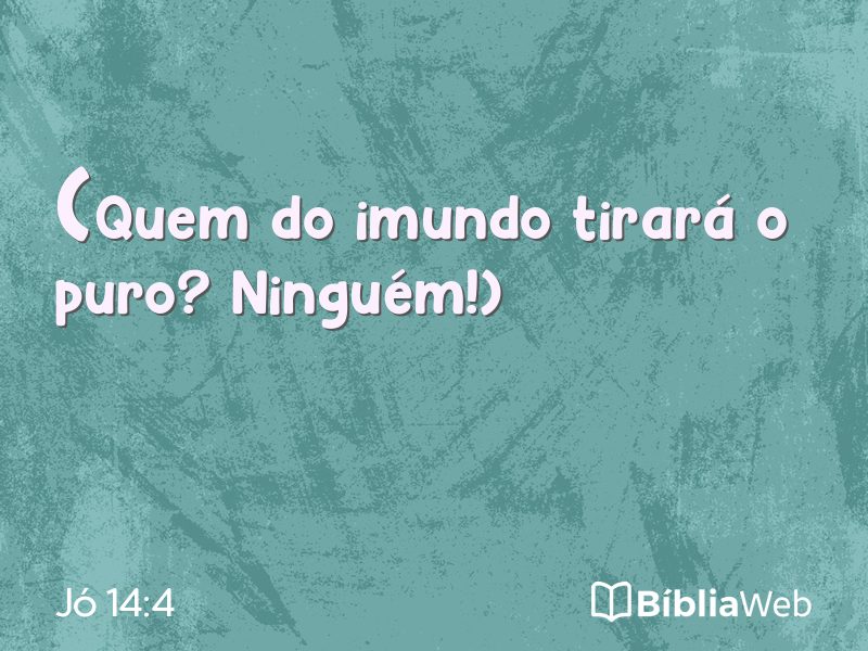 Jó 14:4 em imagem para compartilhar