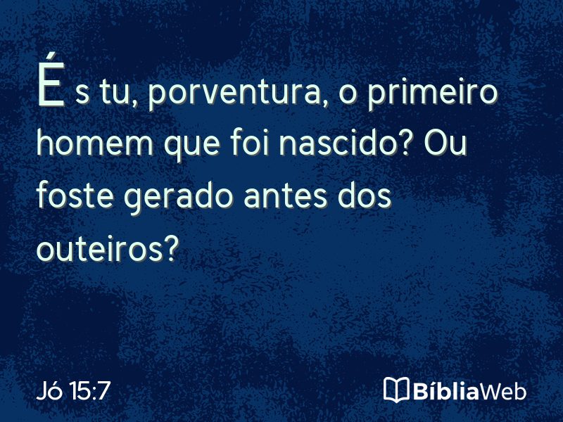 Jó 15:7 em imagem para compartilhar
