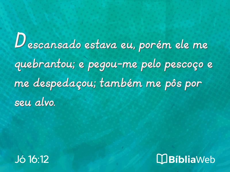 Jó 16:12 em imagem para compartilhar