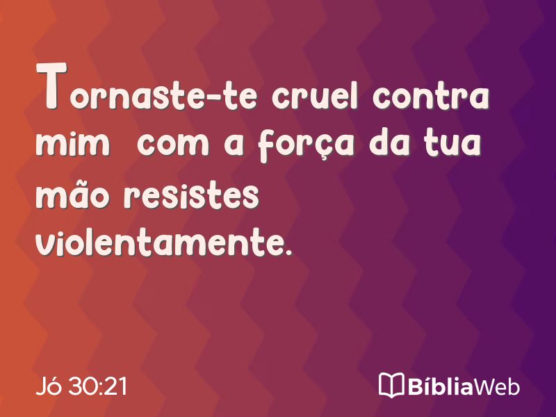 Jó 30:21 em imagem para compartilhar