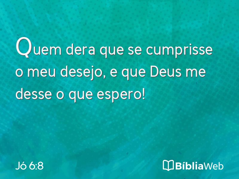 Jó 6:8 em imagem para compartilhar
