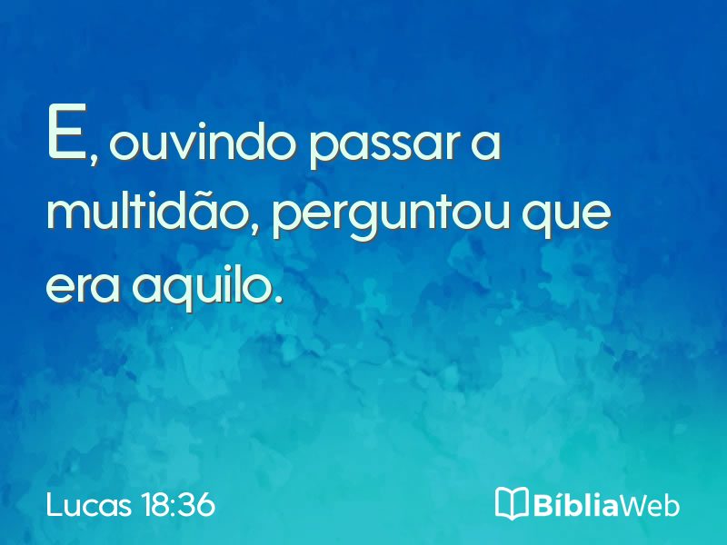 Lucas 18:36 em imagem para compartilhar