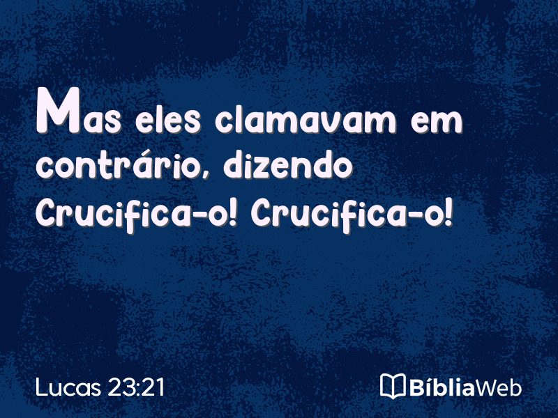 Lucas 23:21 em imagem para compartilhar