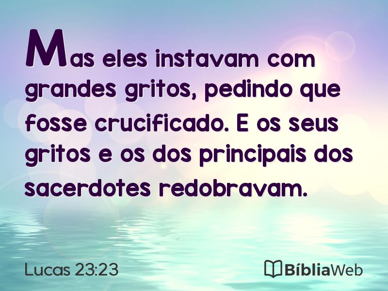 Lucas 23:23 em imagem para compartilhar