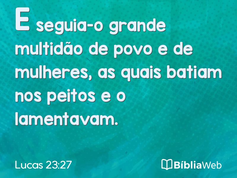 Lucas 23:27 em imagem para compartilhar