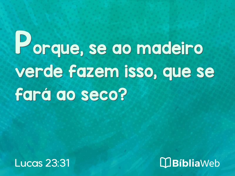 Lucas 23:31 em imagem para compartilhar