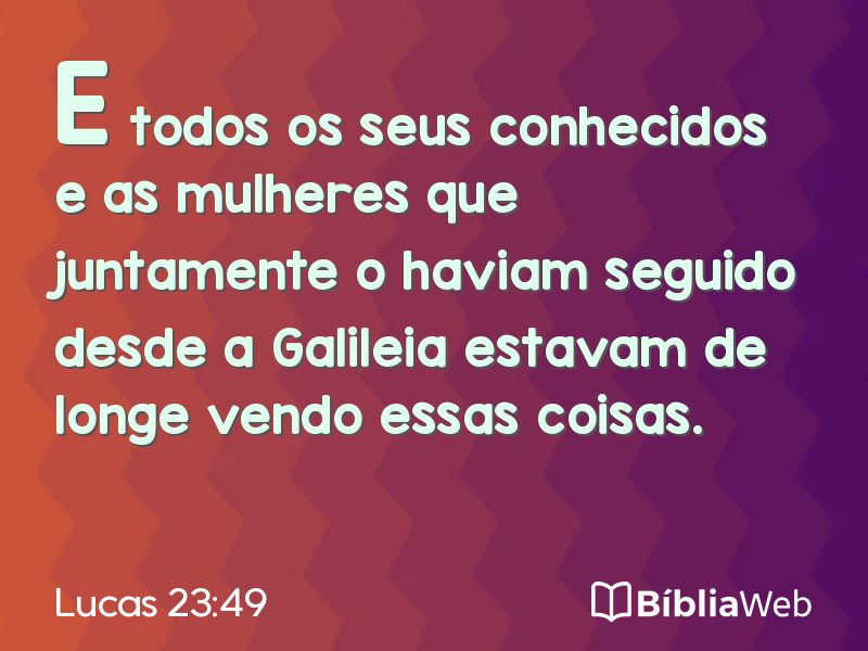 Lucas 23:49 em imagem para compartilhar