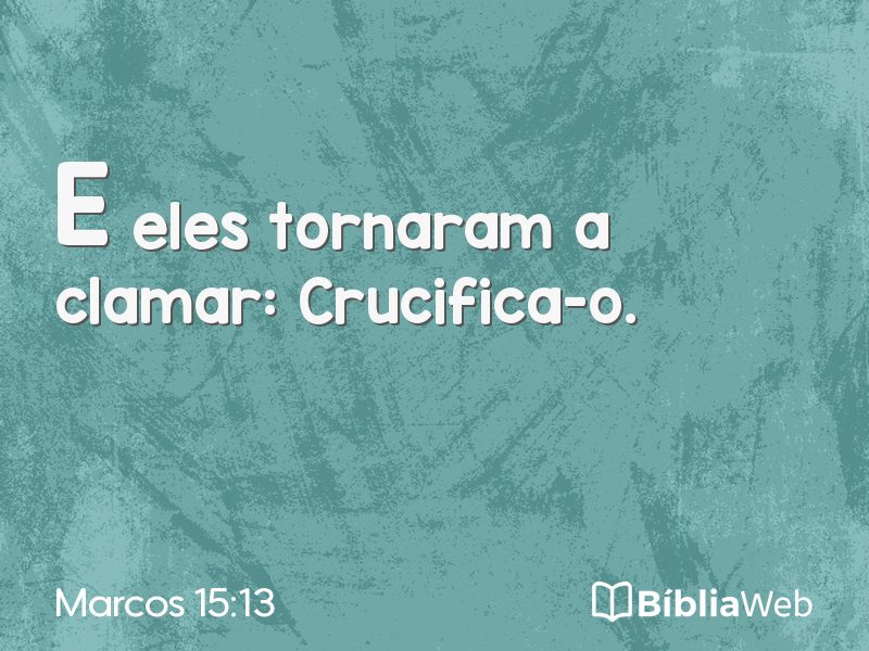 Marcos 15:13 em imagem para compartilhar