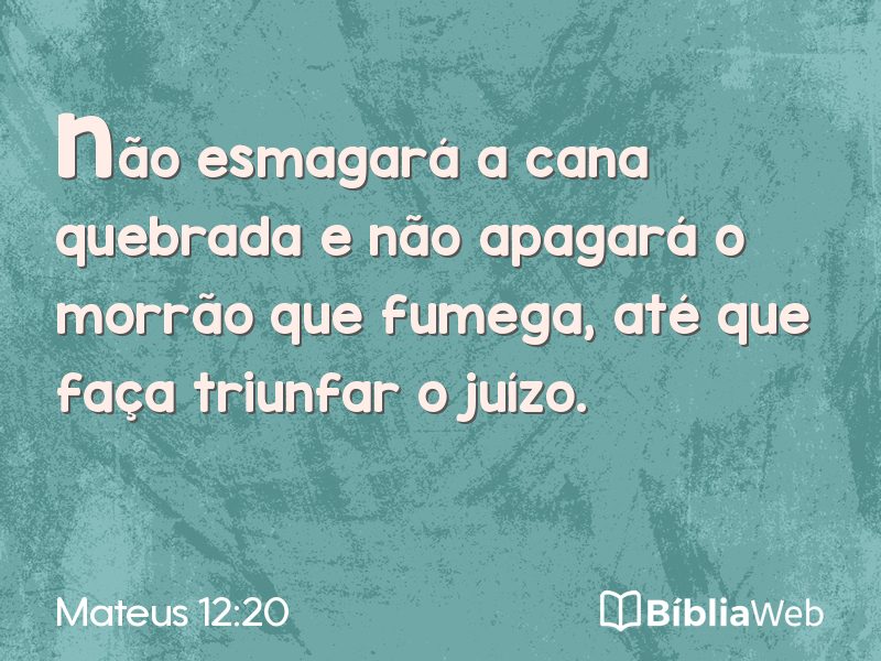 Mateus 12:20 em imagem para compartilhar