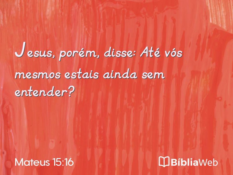 Mateus 15:16 em imagem para compartilhar