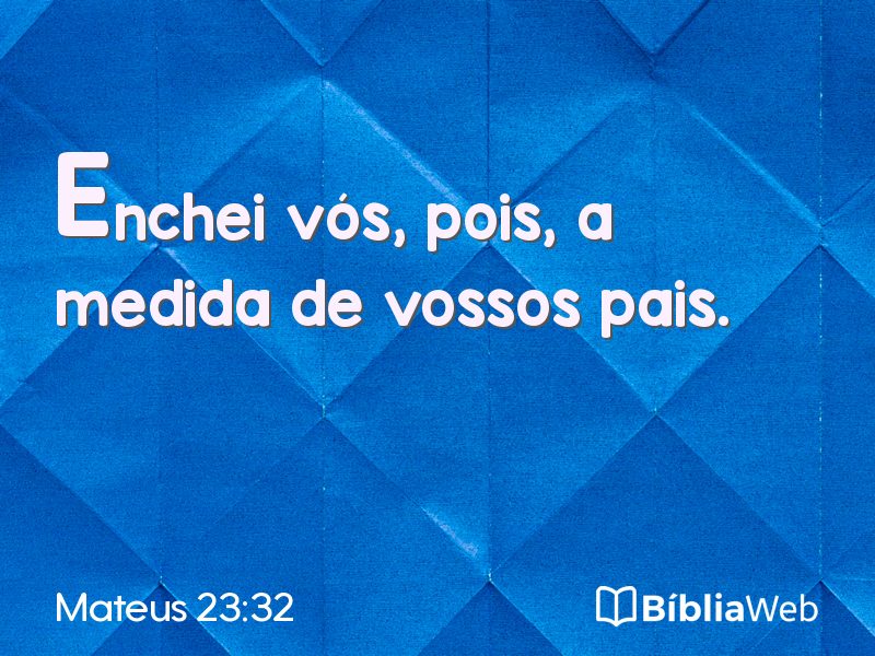 Mateus 23:32 em imagem para compartilhar