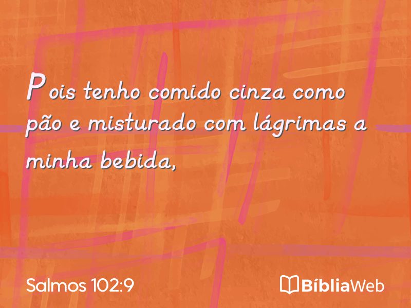 Salmos 102:9 em imagem para compartilhar