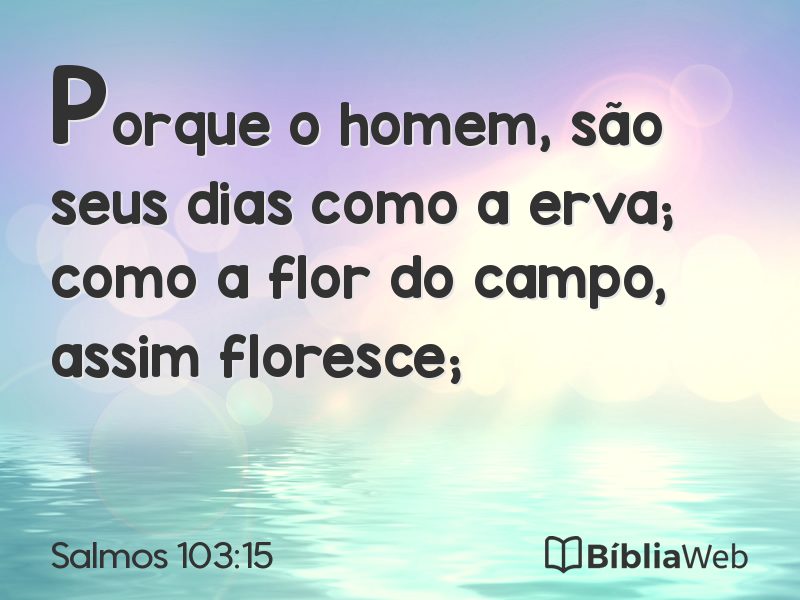 Salmos 103:15 em imagem para compartilhar