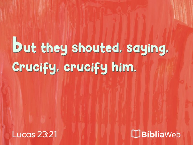 Lucas 23:21 em imagem para compartilhar