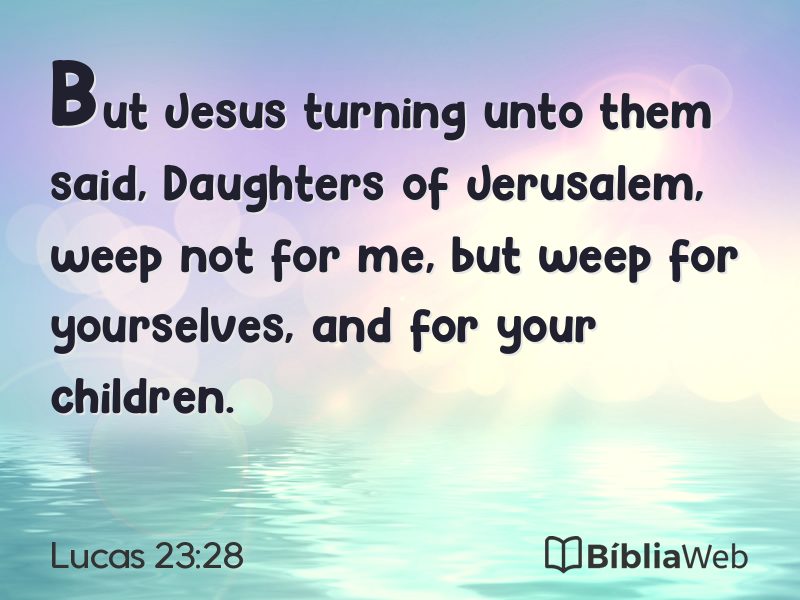 Lucas 23:28 em imagem para compartilhar