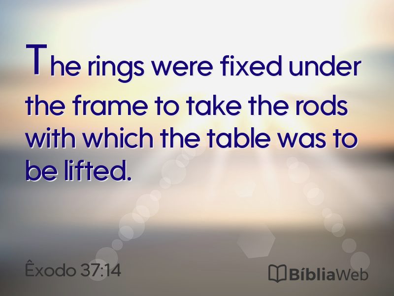 Êxodo 37:14 em imagem para compartilhar