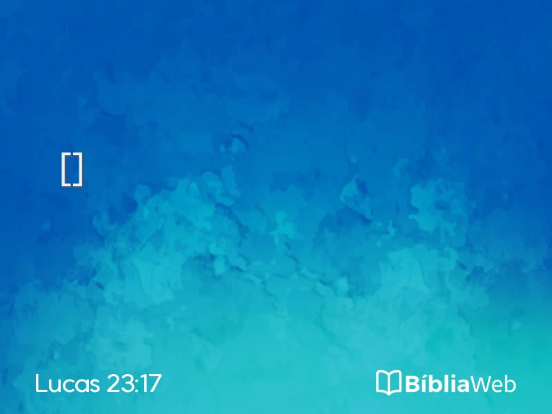 Lucas 23:17 em imagem para compartilhar