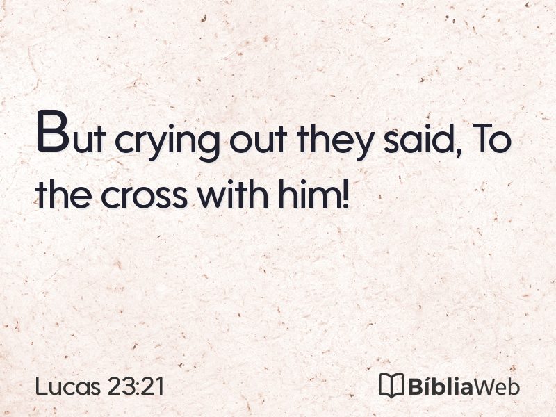 Lucas 23:21 em imagem para compartilhar