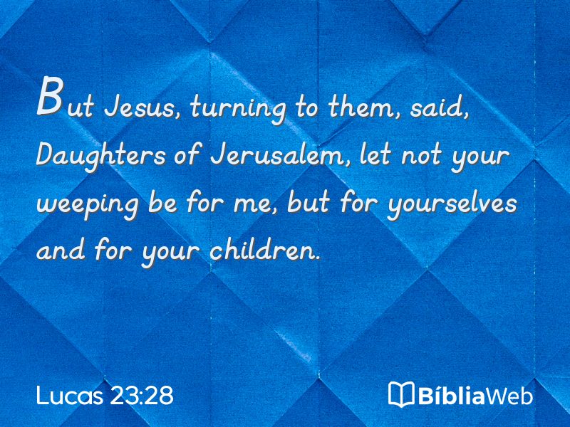 Lucas 23:28 em imagem para compartilhar