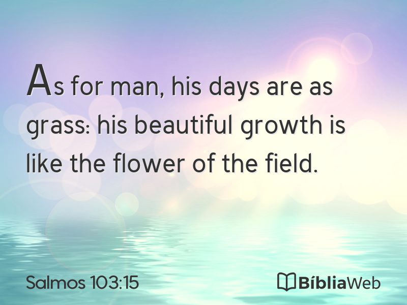 Salmos 103:15 em imagem para compartilhar