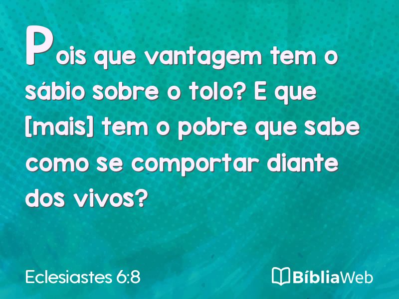 Eclesiastes 6:8 em imagem para compartilhar