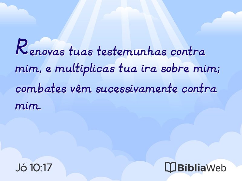 Jó 10:17 em imagem para compartilhar