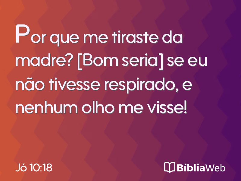 Jó 10:18 em imagem para compartilhar