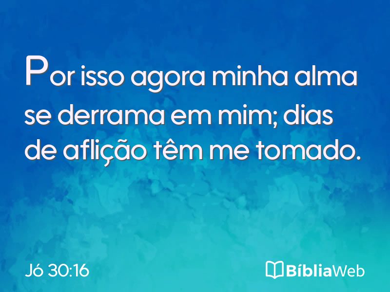 Jó 30:16 em imagem para compartilhar