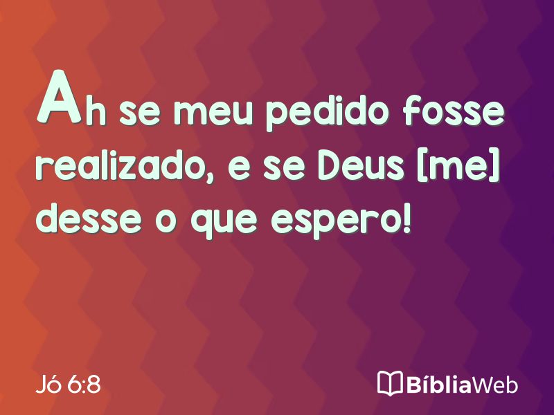 Jó 6:8 em imagem para compartilhar