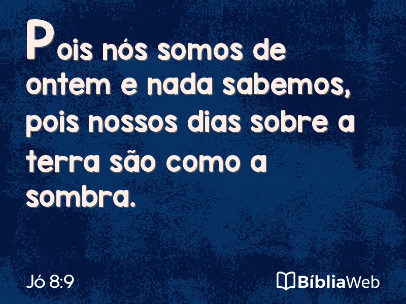 Jó 8:9 em imagem para compartilhar