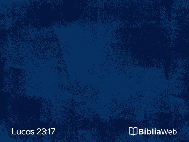 Lucas 23:17 em imagem para compartilhar