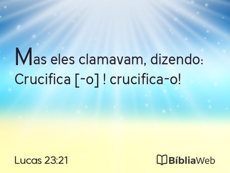 Lucas 23:21 em imagem para compartilhar