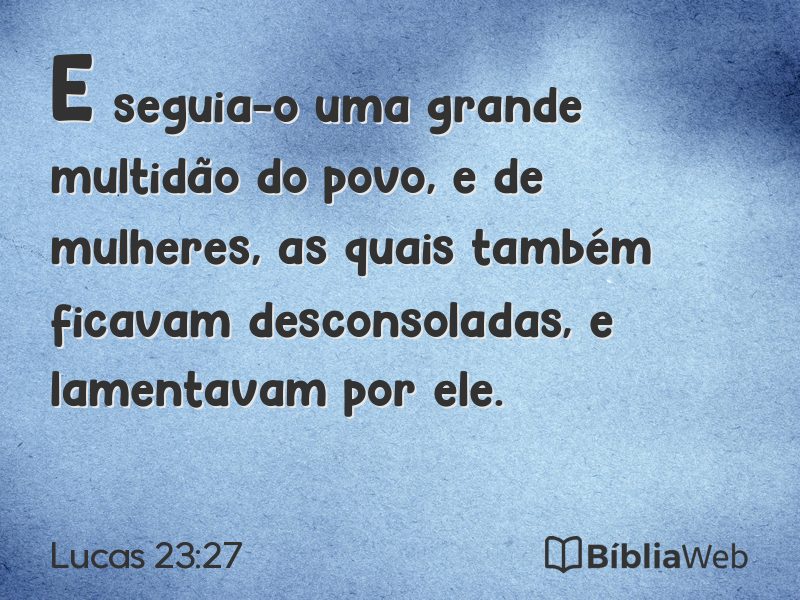 Lucas 23:27 em imagem para compartilhar